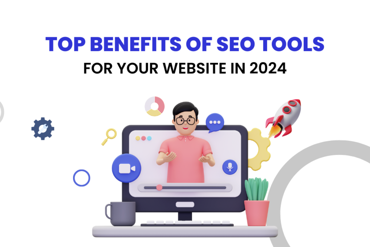 Top Benefits of SEO Tools for Your Website in 2024